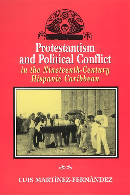 Protestantism And Political Conflict In The Ninteenth-century Hispanic 