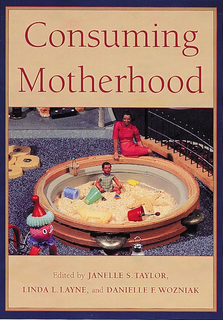 Consuming Motherhood Rutgers University Press